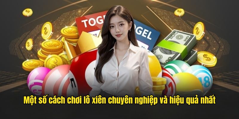 Một số cách chơi lô xiên chuyên nghiệp và hiệu quả nhất